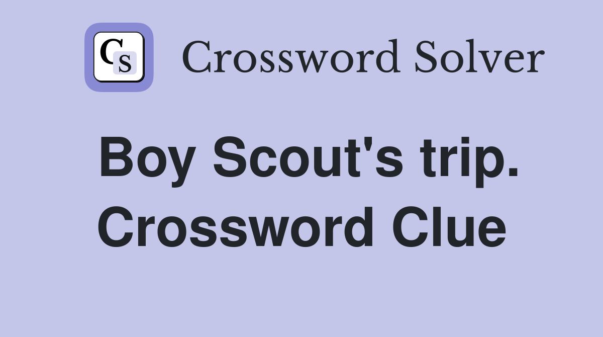 Boy Scout's trip. Crossword Clue