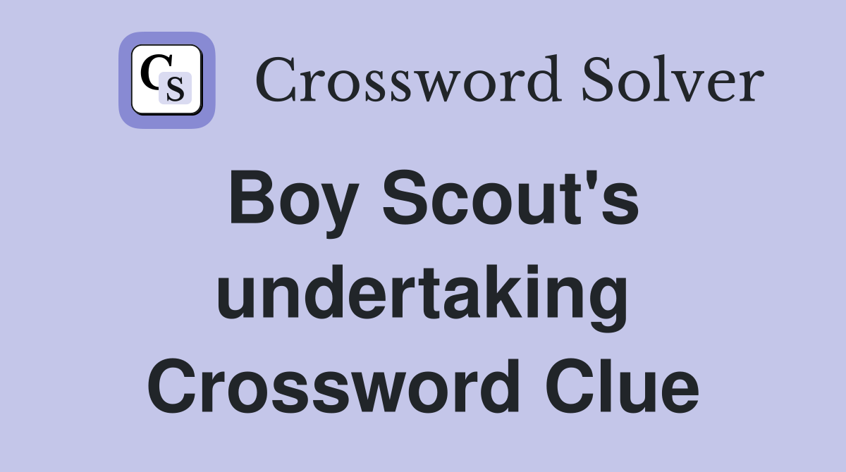 Boy Scout's undertaking Crossword Clue