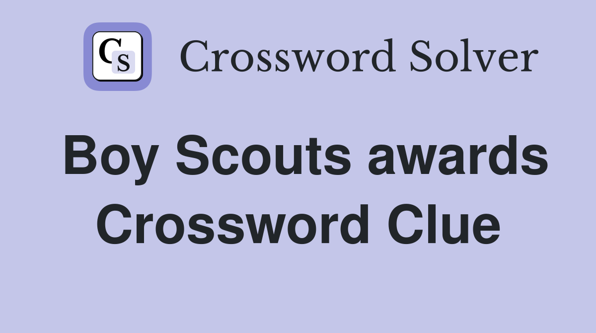 Boy Scouts awards Crossword Clue