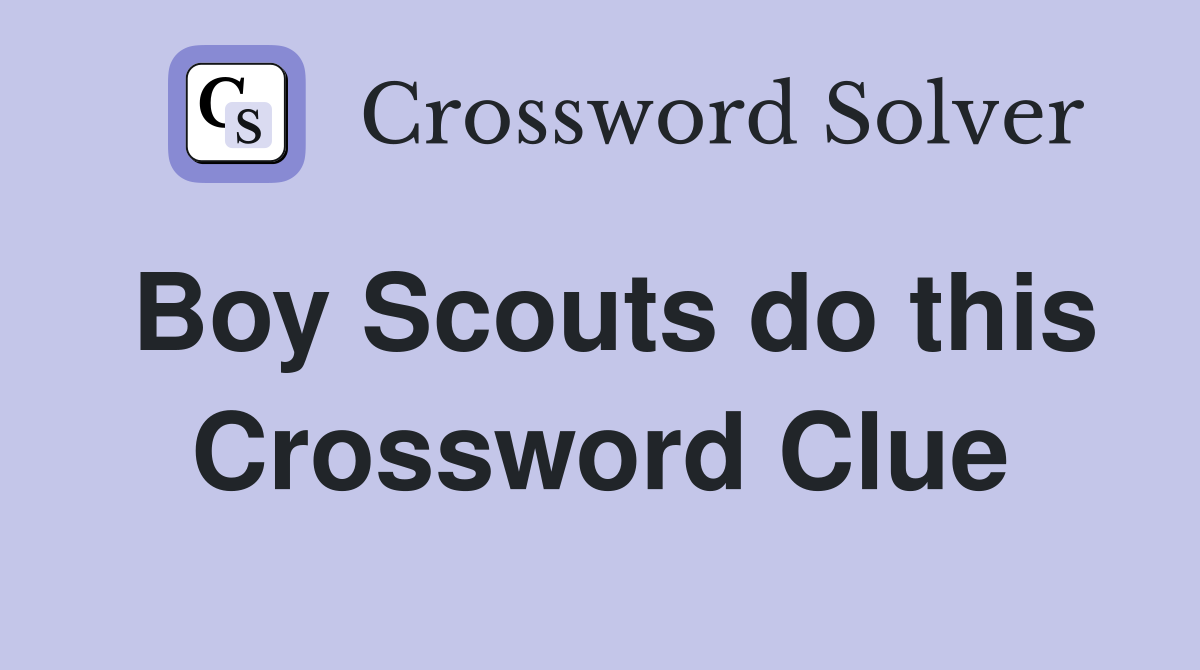 Boy Scouts do this Crossword Clue