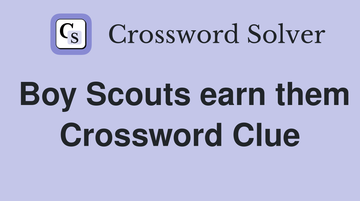 Boy Scouts earn them Crossword Clue