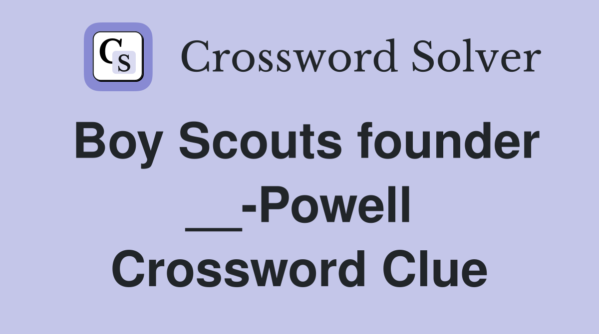 Boy Scouts founder __-Powell Crossword Clue