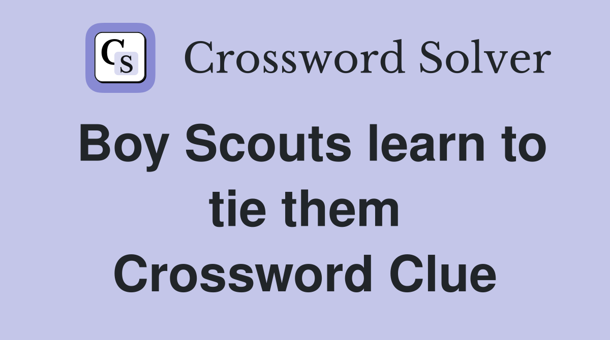 Boy Scouts learn to tie them Crossword Clue