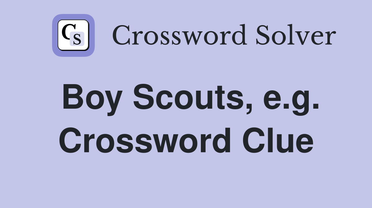 Boy Scouts, e.g. Crossword Clue