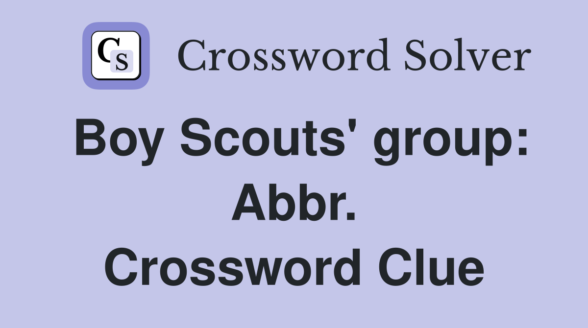 Boy Scouts' group: Abbr. Crossword Clue