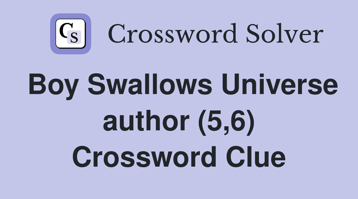 Boy Swallows Universe author (5,6) Crossword Clue