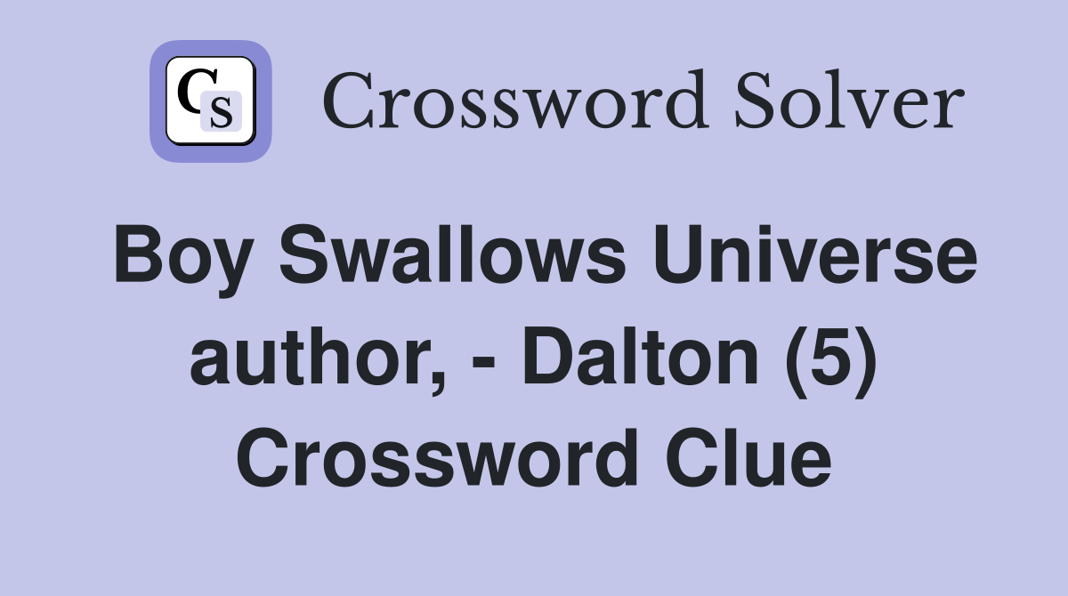 Boy Swallows Universe author, - Dalton (5) Crossword Clue