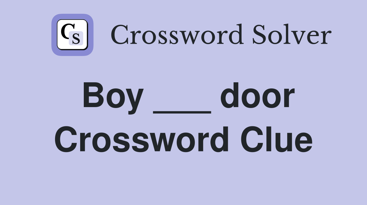 Boy ___ door Crossword Clue