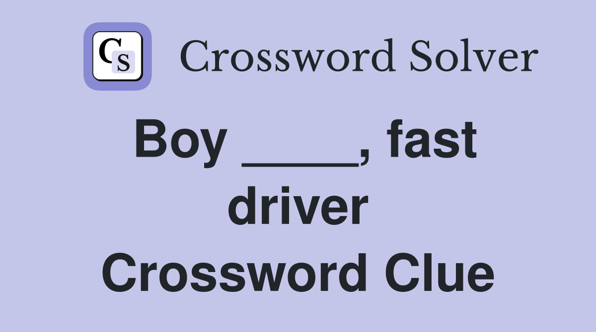 Boy ____, fast driver Crossword Clue