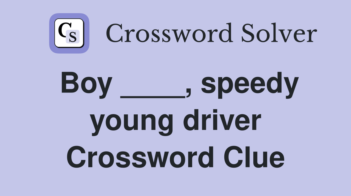 Boy ____, speedy young driver Crossword Clue