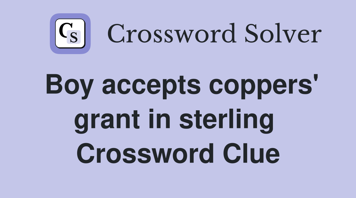 Boy accepts coppers' grant in sterling  Crossword Clue