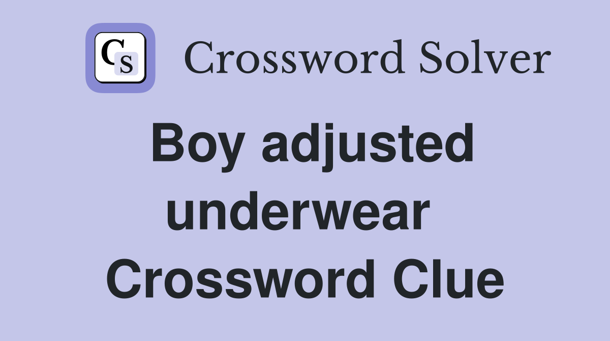 Boy adjusted underwear  Crossword Clue
