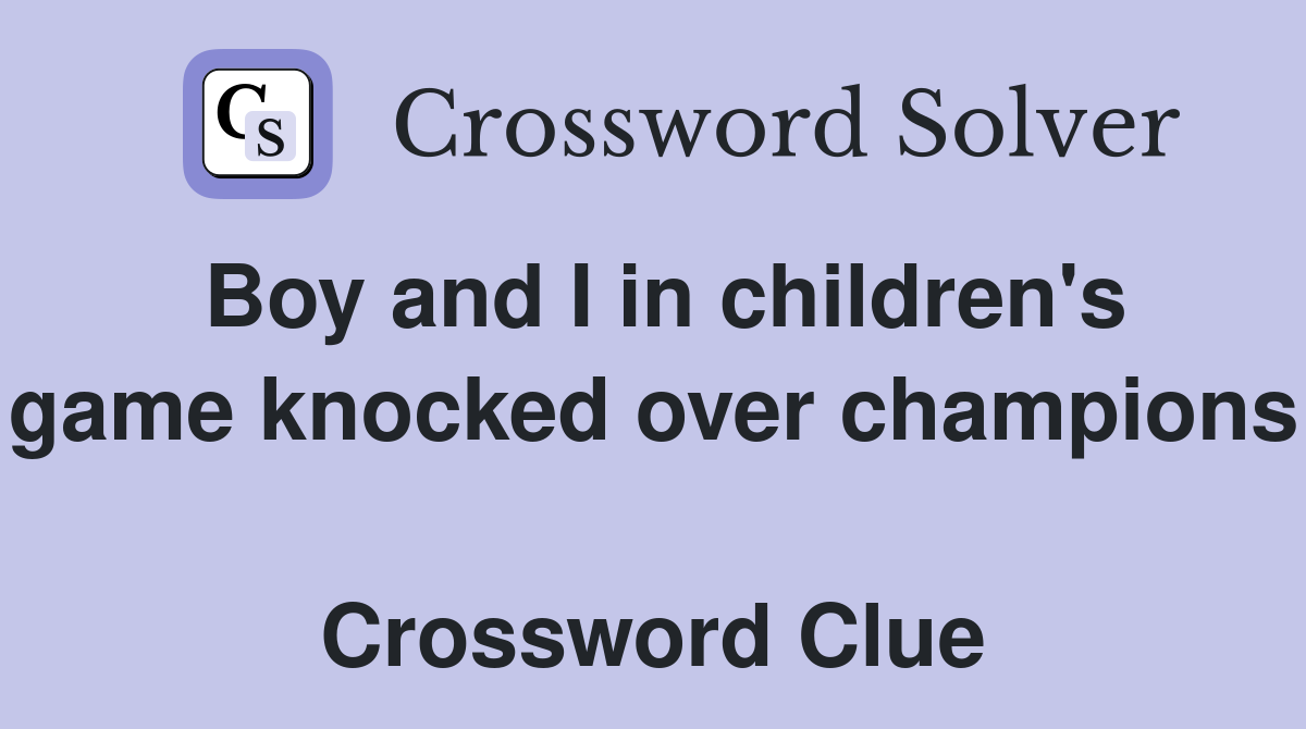 Boy and I in children's game knocked over champions  Crossword Clue