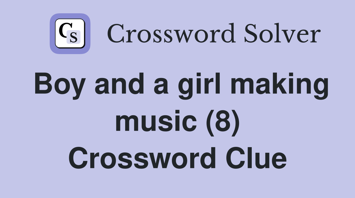 Boy and a girl making music (8) Crossword Clue