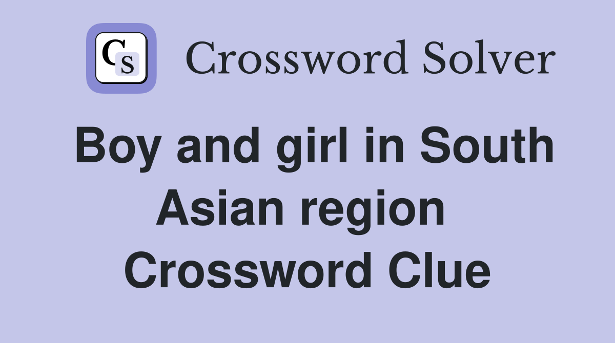 Boy and girl in South Asian region  Crossword Clue