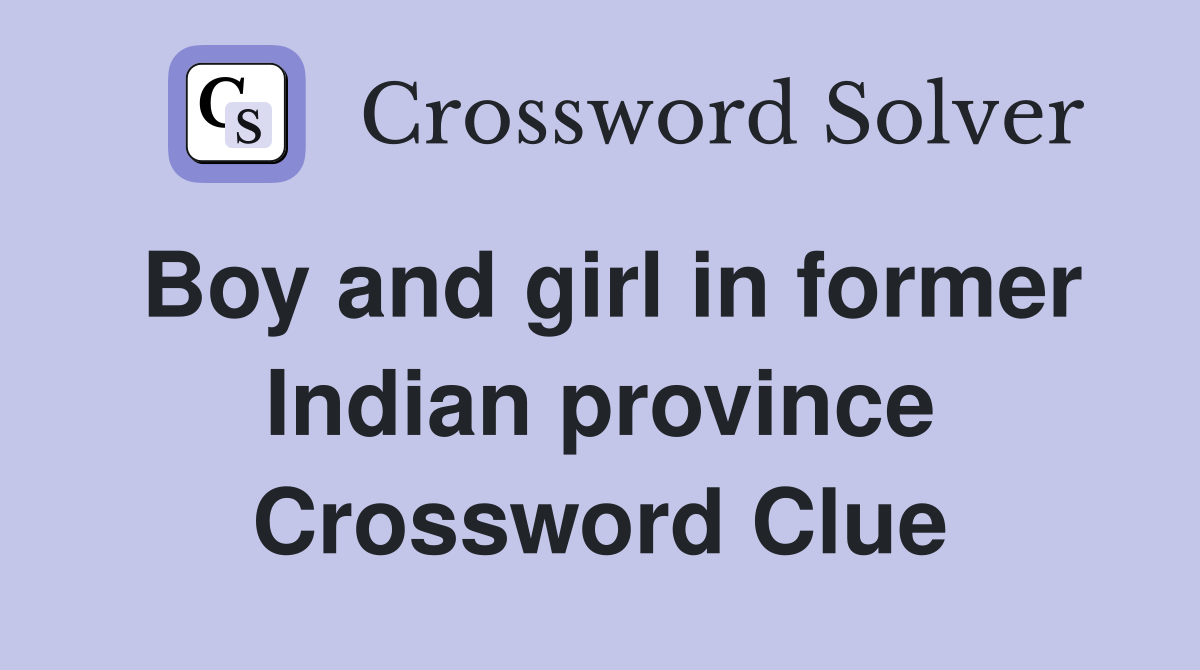 Boy and girl in former Indian province Crossword Clue