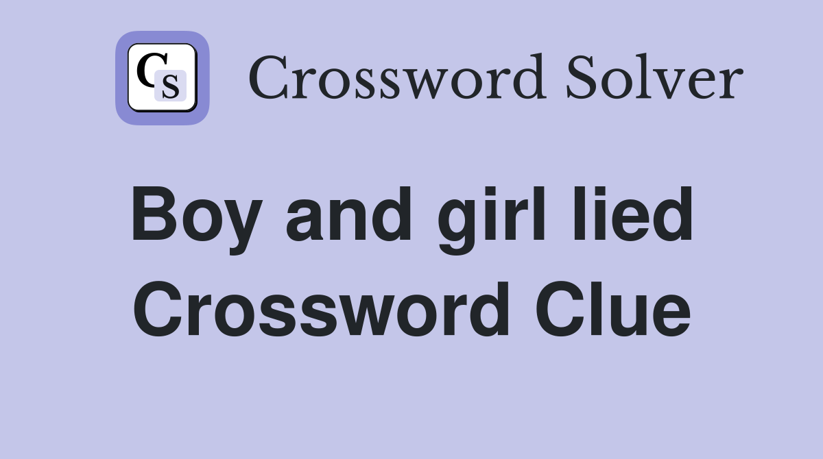 Boy and girl lied  Crossword Clue