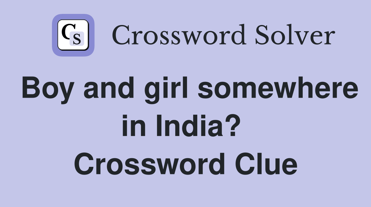 Boy and girl somewhere in India?  Crossword Clue