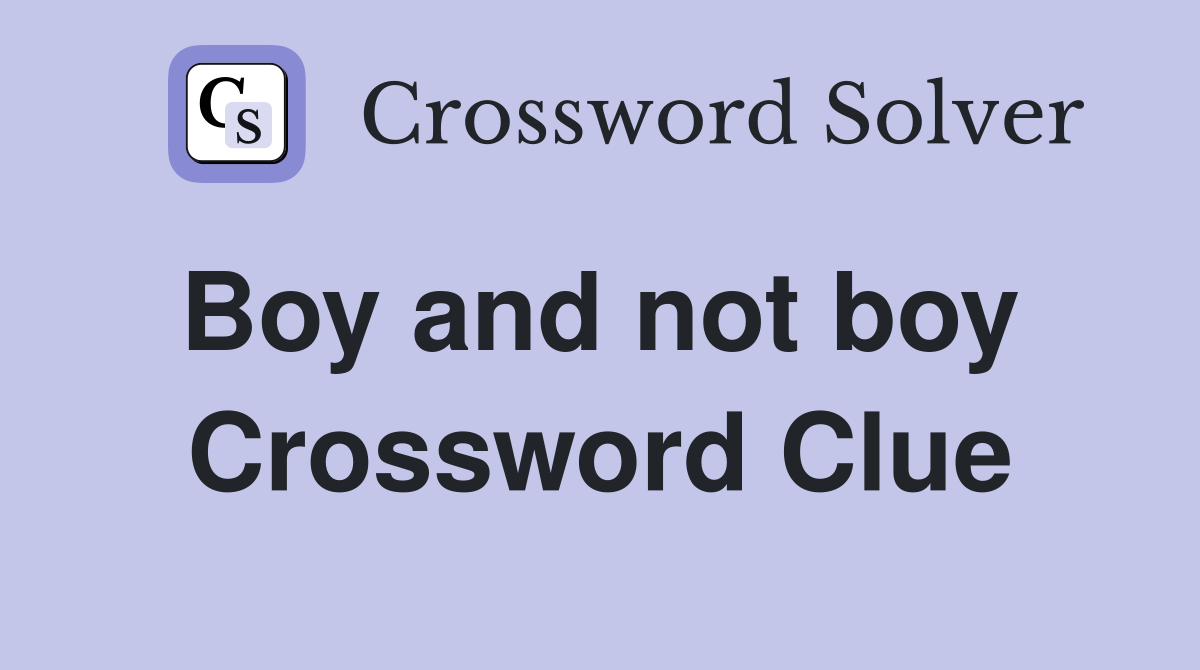 Boy and not boy  Crossword Clue