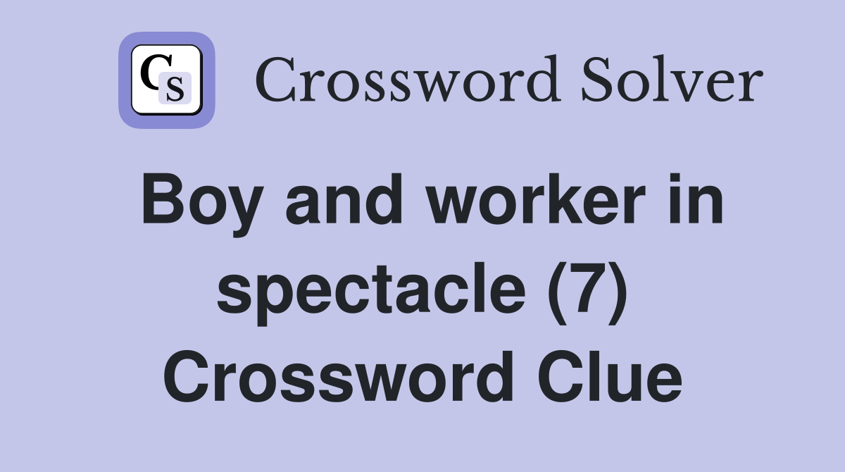 Boy and worker in spectacle (7) Crossword Clue