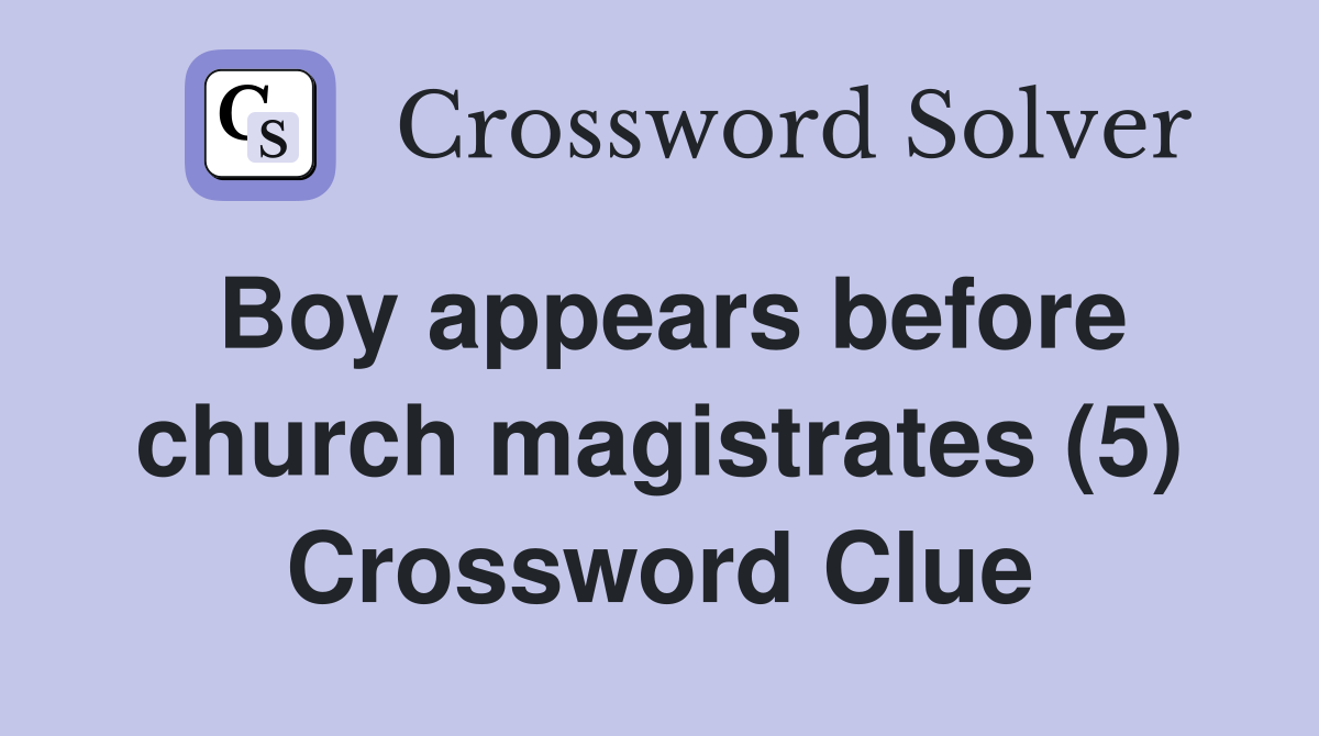 Boy appears before church magistrates (5) Crossword Clue