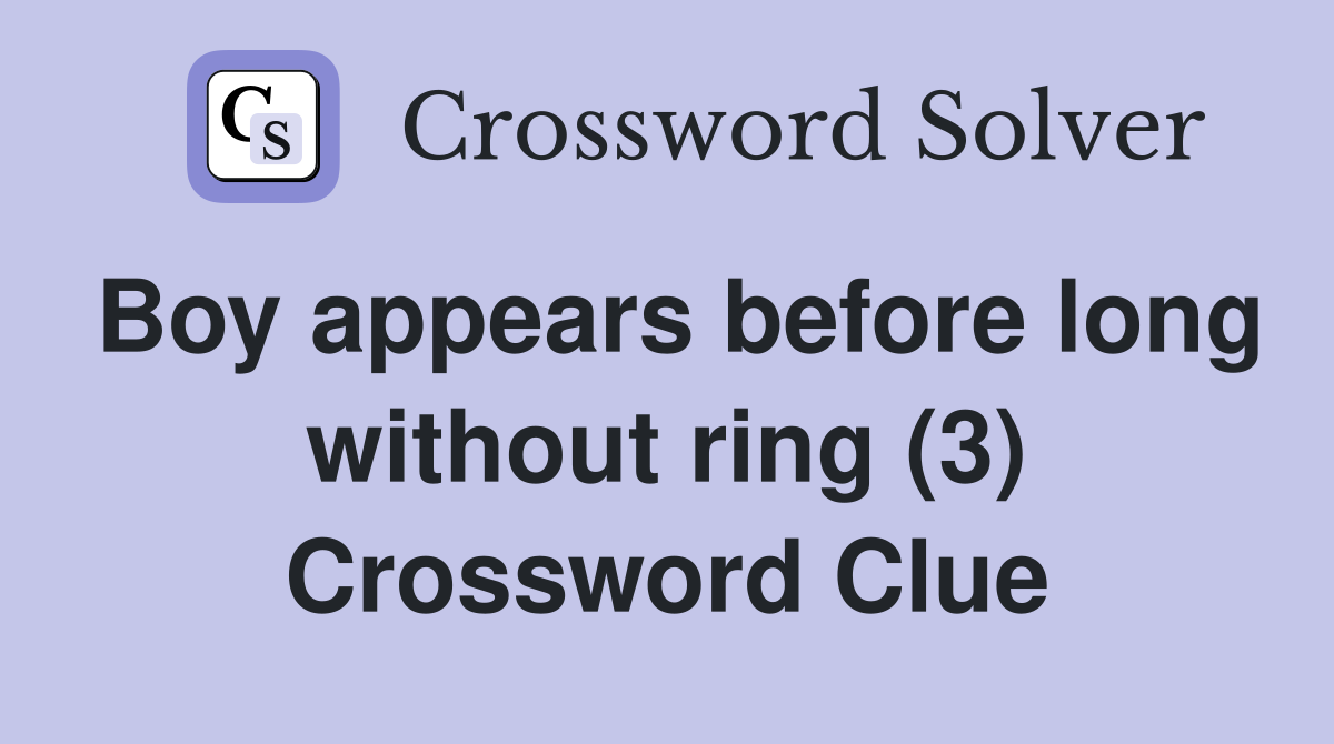 Boy appears before long without ring (3) Crossword Clue