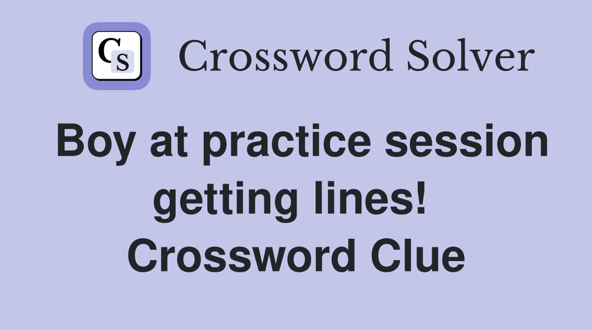 Boy at practice session getting lines!  Crossword Clue