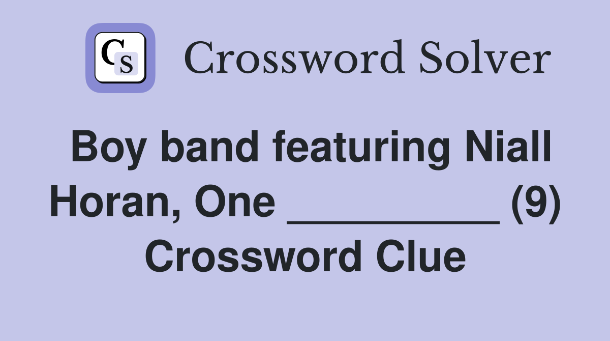 Boy band featuring Niall Horan, One _________ (9) Crossword Clue