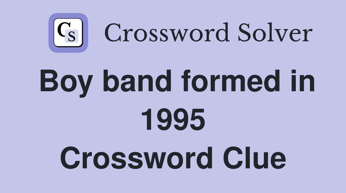 Boy band formed in 1995 Crossword Clue