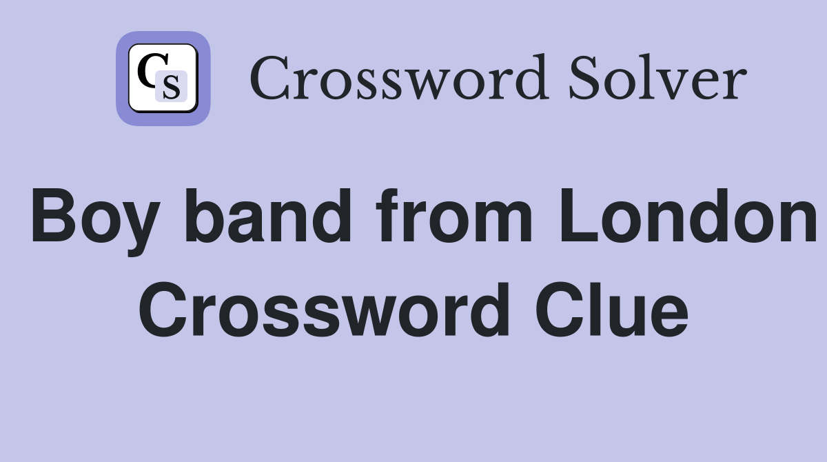 Boy band from London Crossword Clue