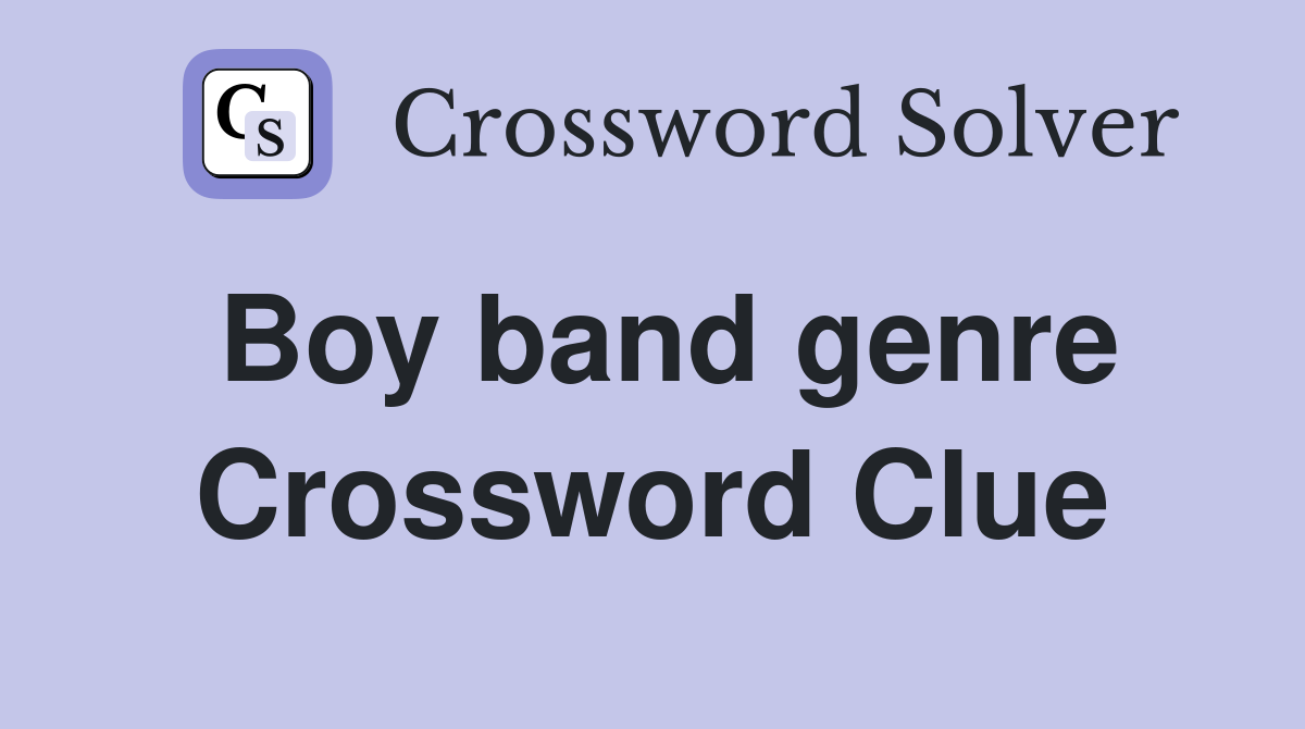 Boy band genre Crossword Clue