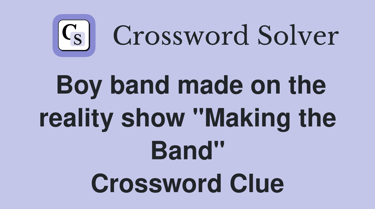 Boy band made on the reality show "Making the Band" Crossword Clue