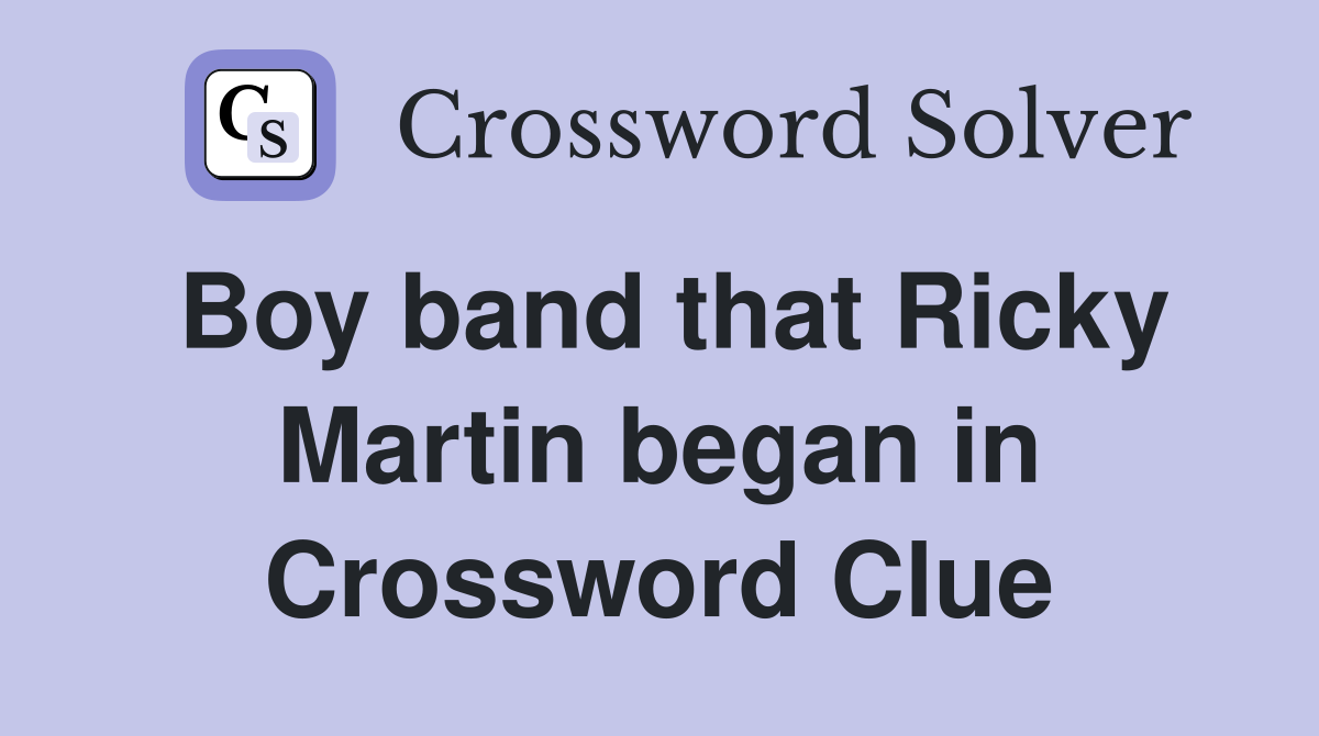 Boy band that Ricky Martin began in Crossword Clue