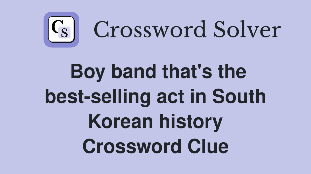 Boy band that's the best-selling act in South Korean history Crossword Clue