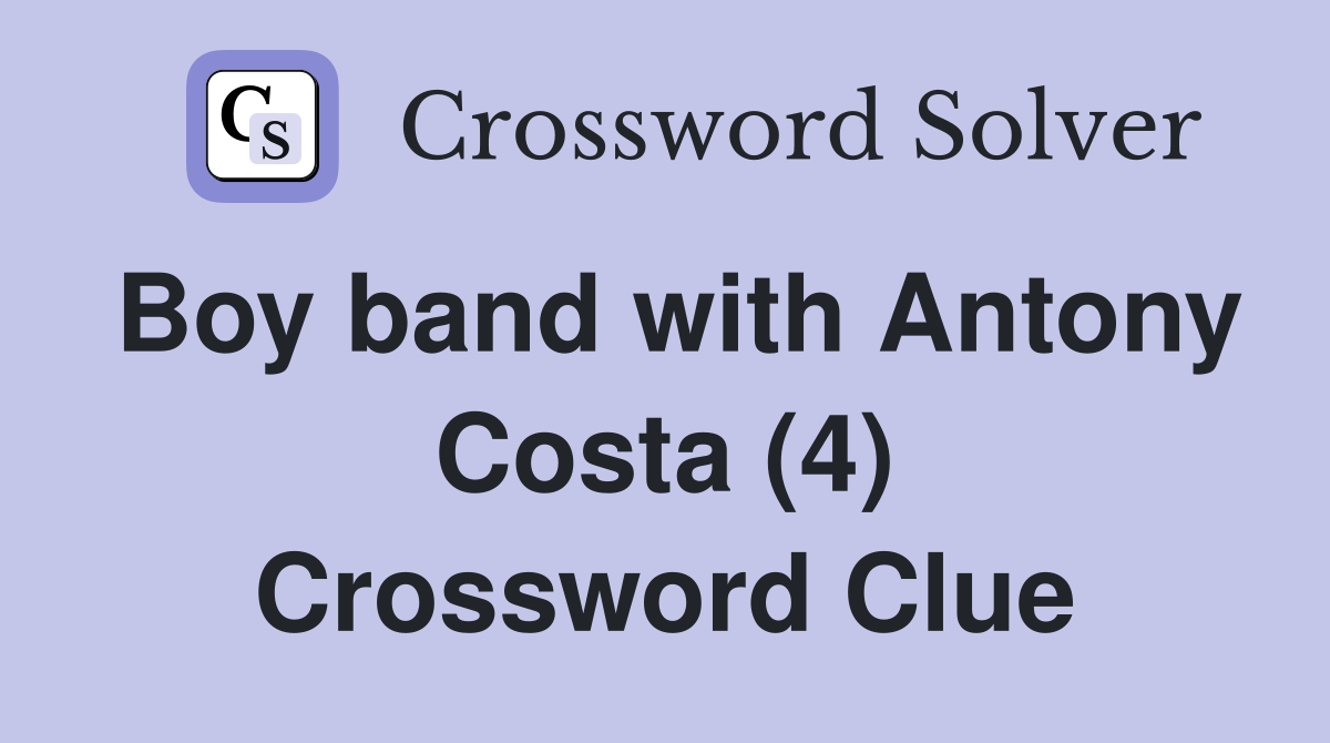 Boy band with Antony Costa (4) Crossword Clue