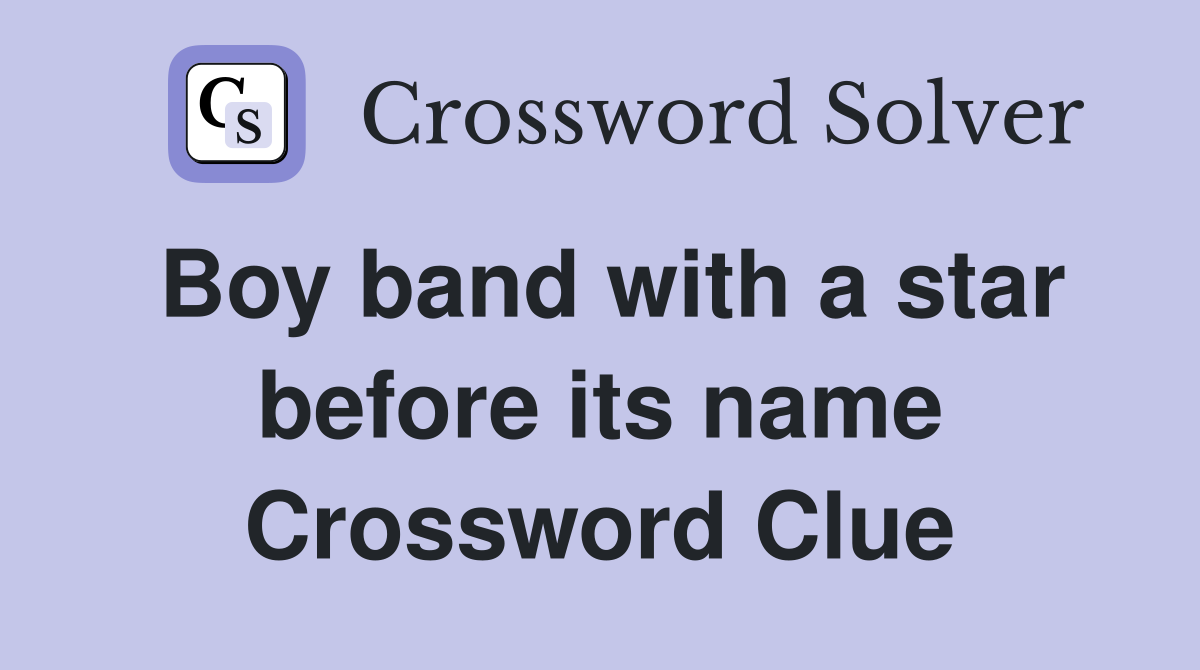 Boy band with a star before its name Crossword Clue