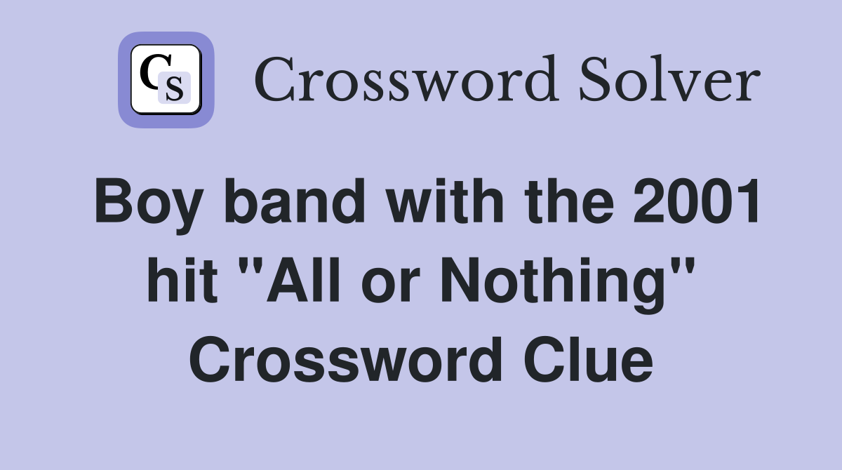 Boy band with the 2001 hit "All or Nothing" Crossword Clue