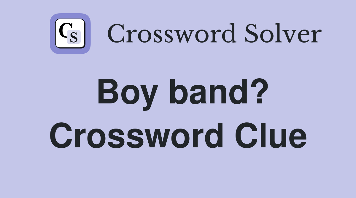 Boy band? Crossword Clue