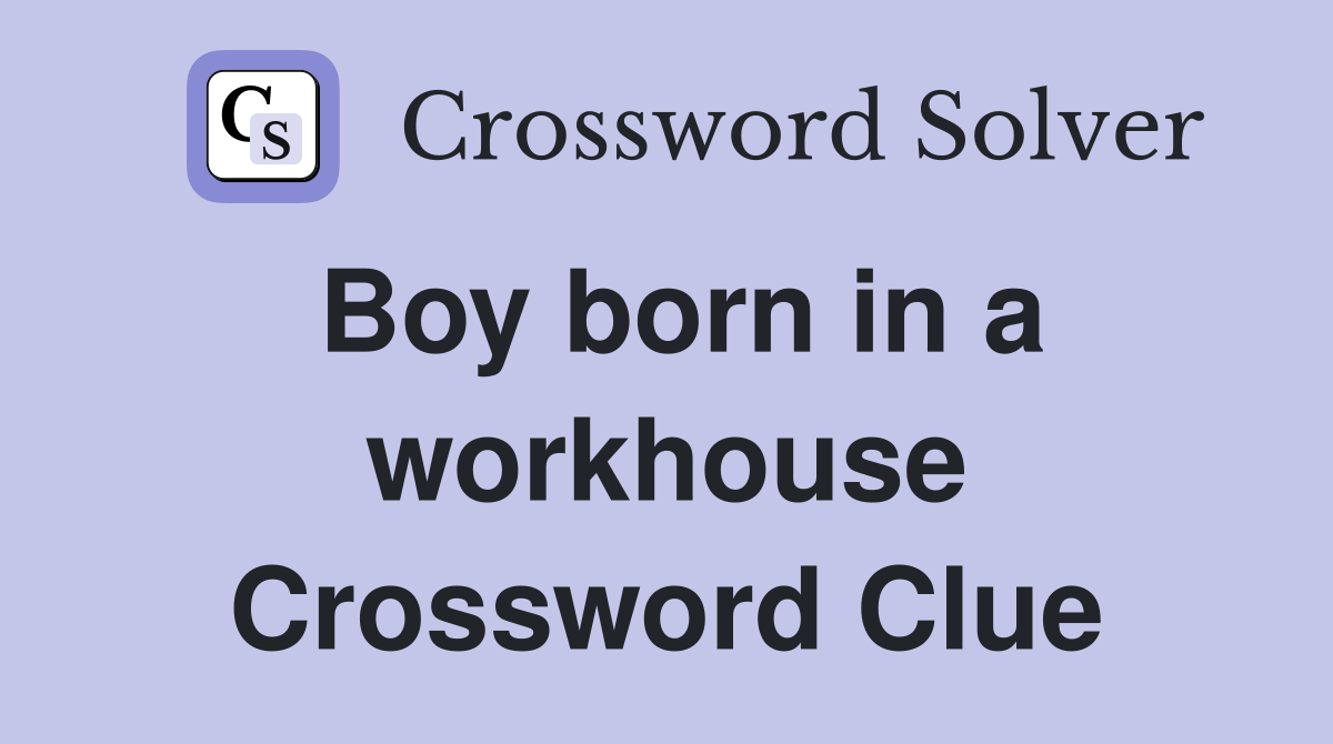 Boy born in a workhouse Crossword Clue