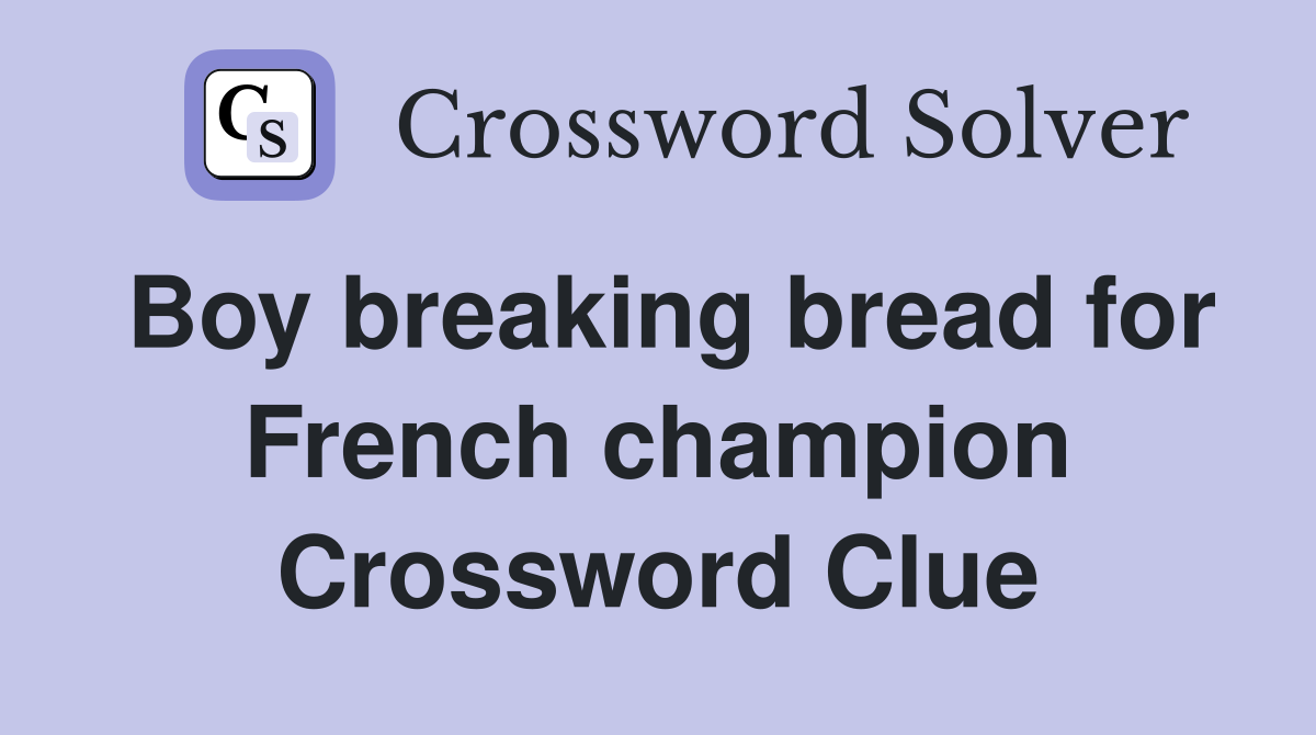 Boy breaking bread for French champion Crossword Clue