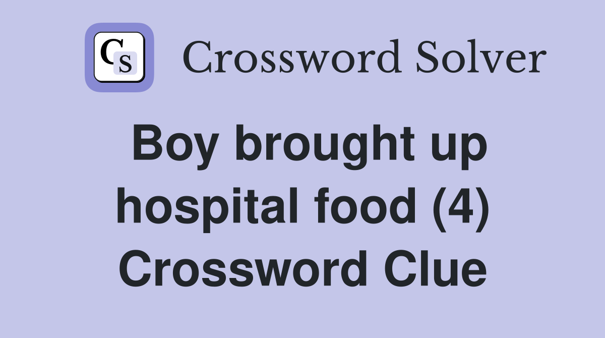 Boy brought up hospital food (4) Crossword Clue