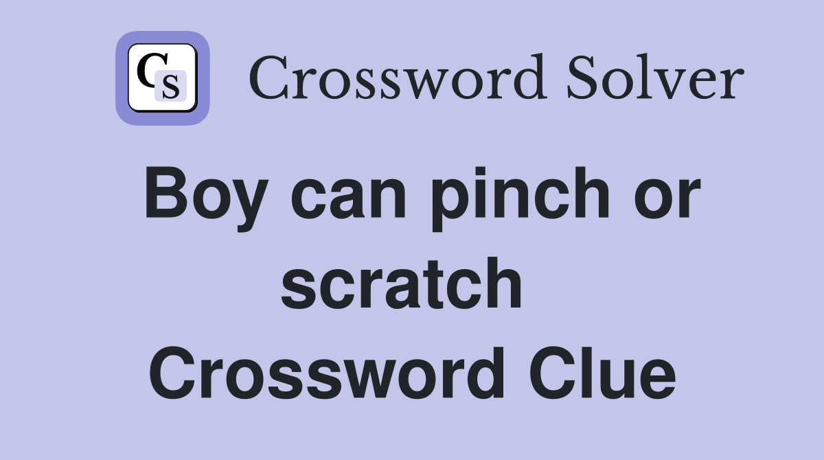 Boy can pinch or scratch  Crossword Clue