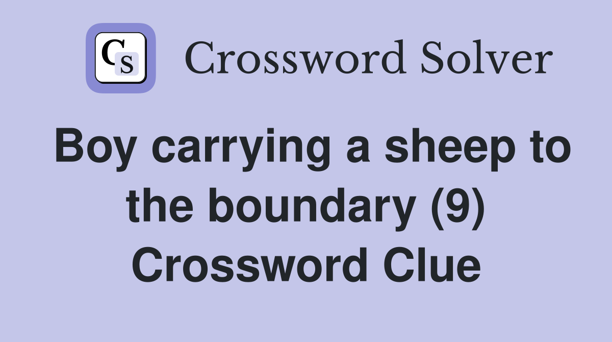 Boy carrying a sheep to the boundary (9) Crossword Clue