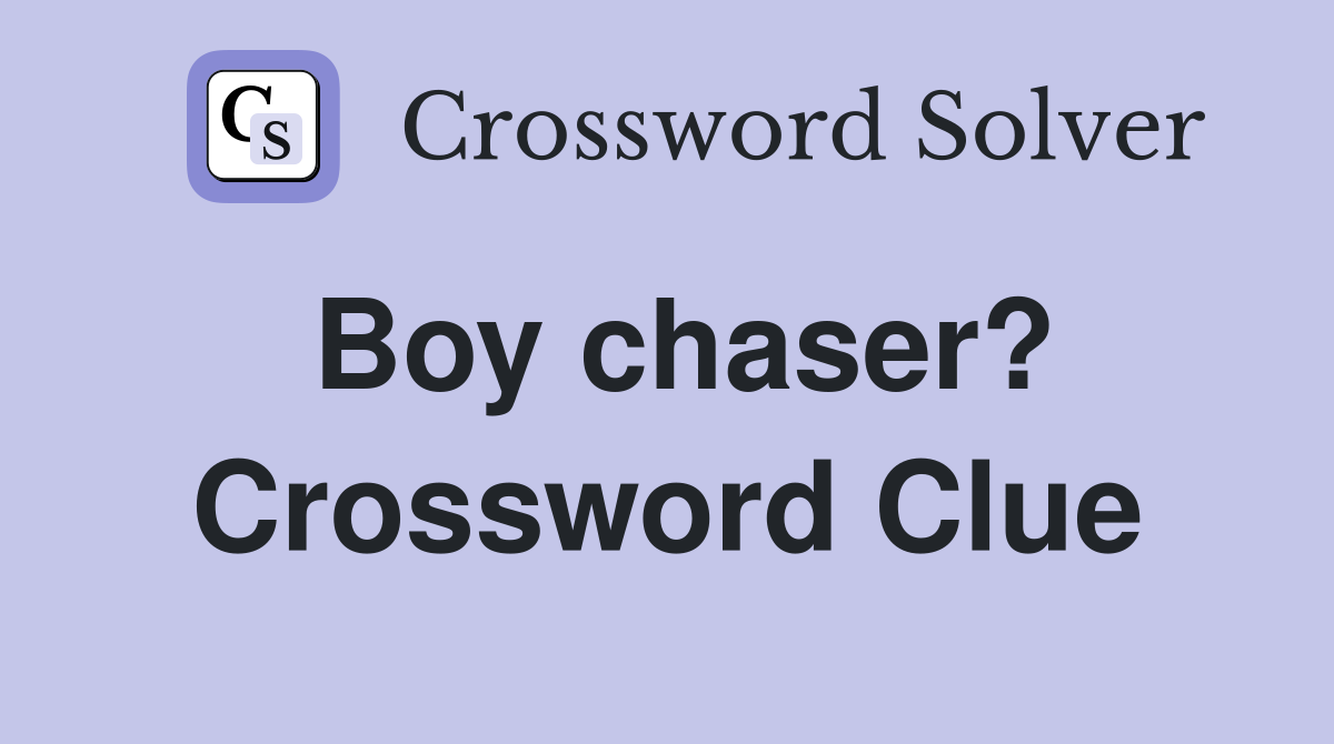 Boy chaser? Crossword Clue