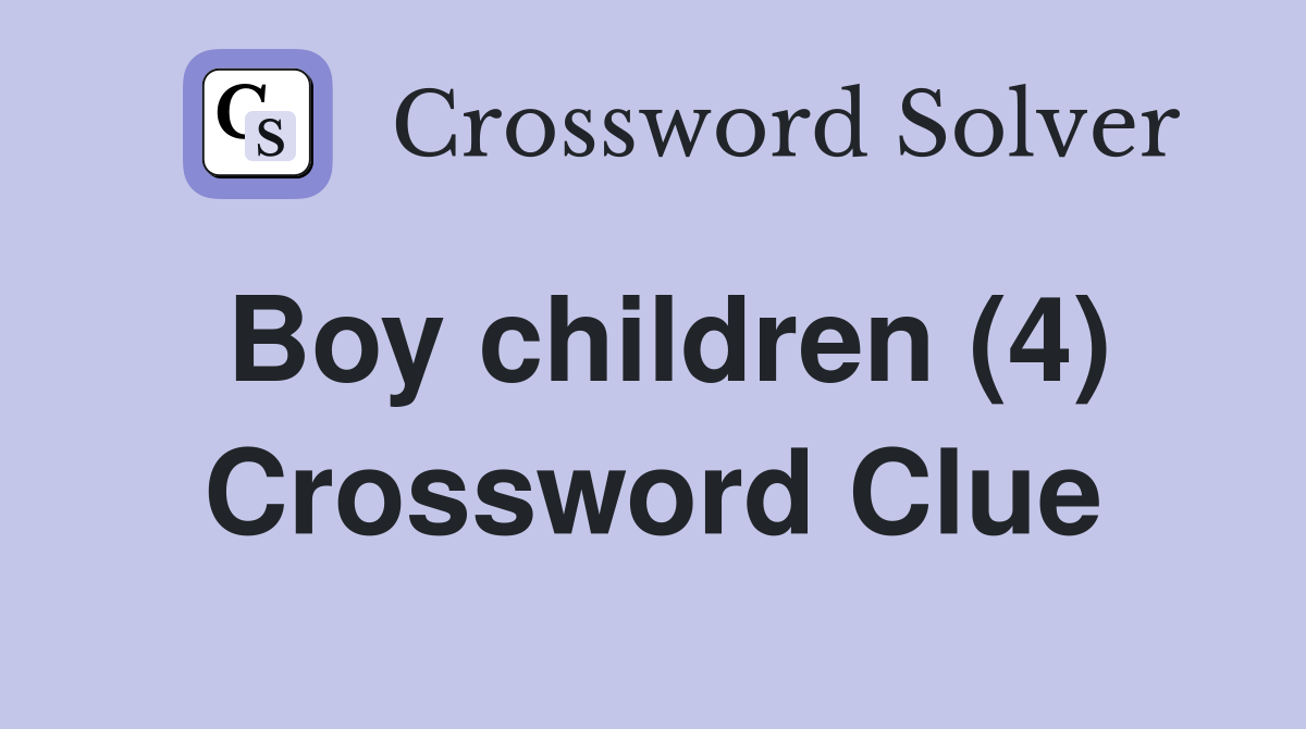 Boy children (4) Crossword Clue
