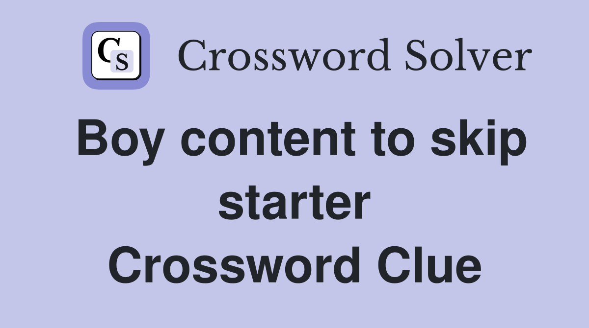 Boy content to skip starter Crossword Clue