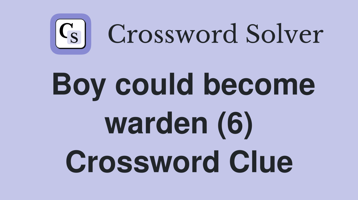 Boy could become warden (6) Crossword Clue