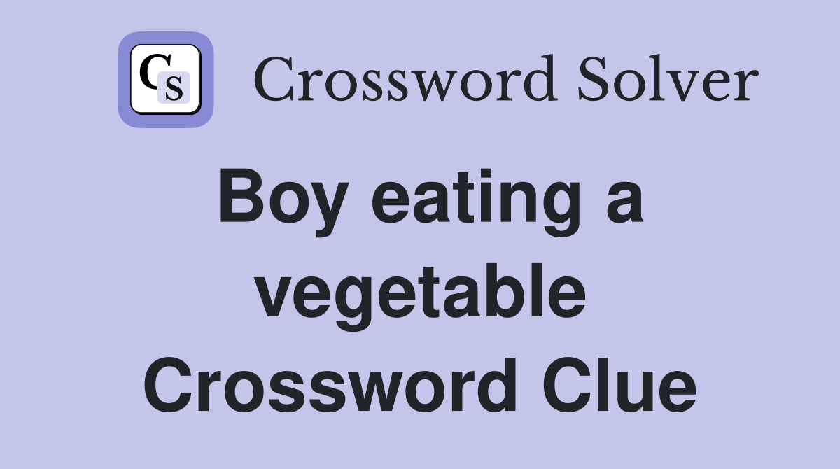 Boy eating a vegetable Crossword Clue