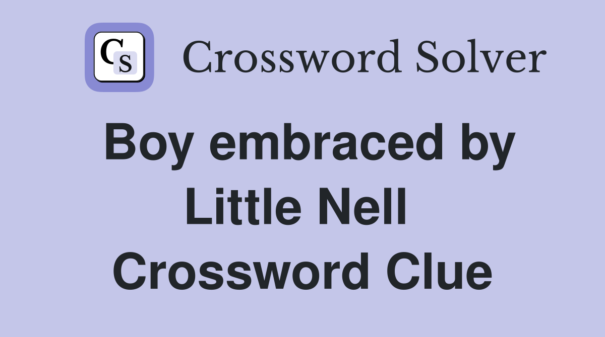 Boy embraced by Little Nell  Crossword Clue