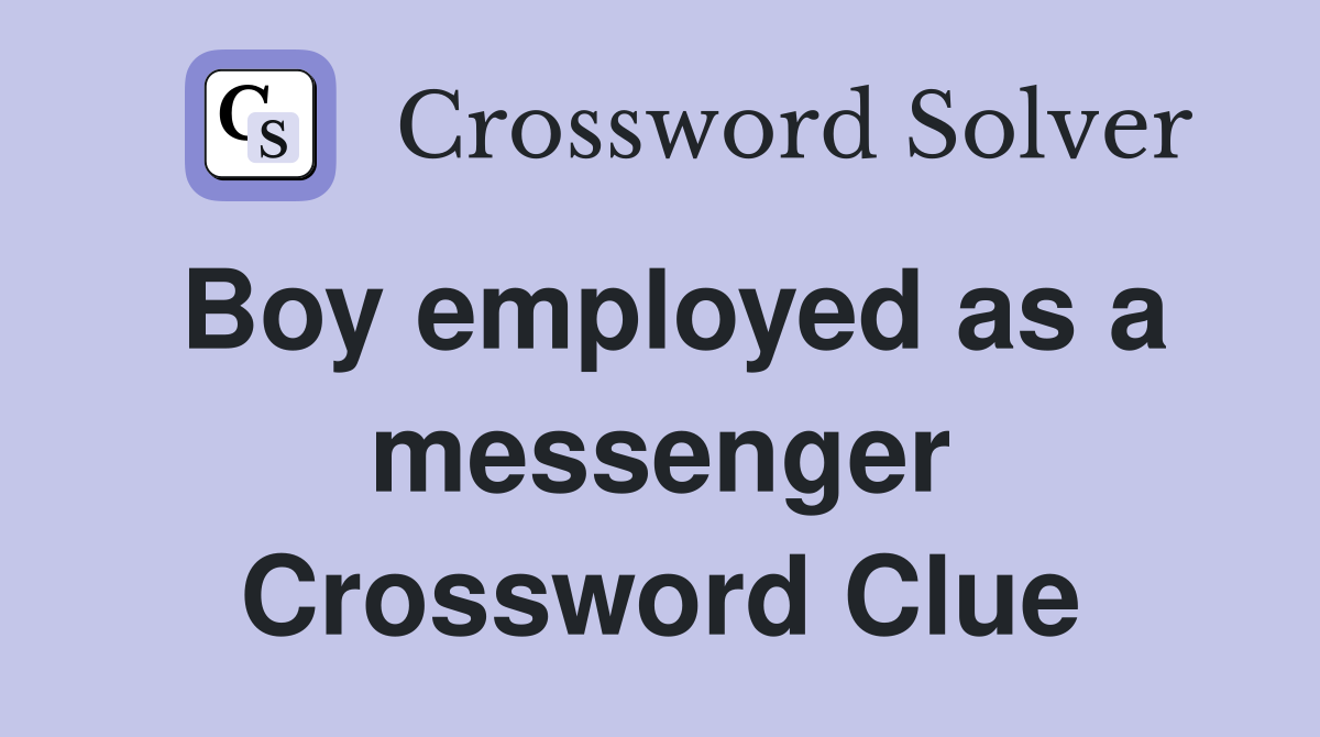 Boy employed as a messenger Crossword Clue